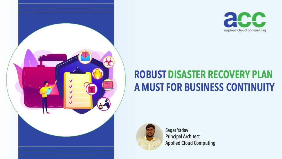 Robust disaster recovery plan a must for business continuity - Sagar Yadav, Principal Architect, Applied Cloud Computing