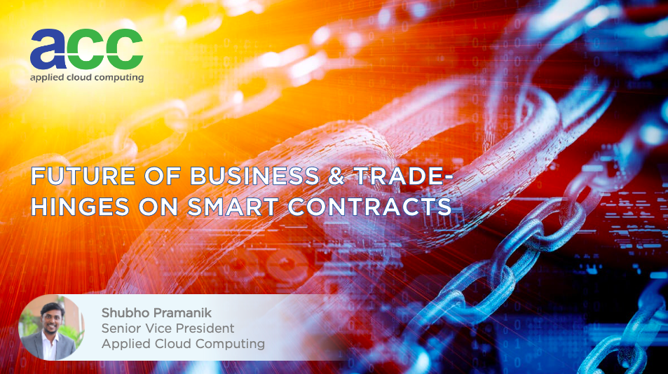 Future of business & trade hinges on smart contracts - Shubho Pramanik, Senior Vice President, Applied Cloud Computing