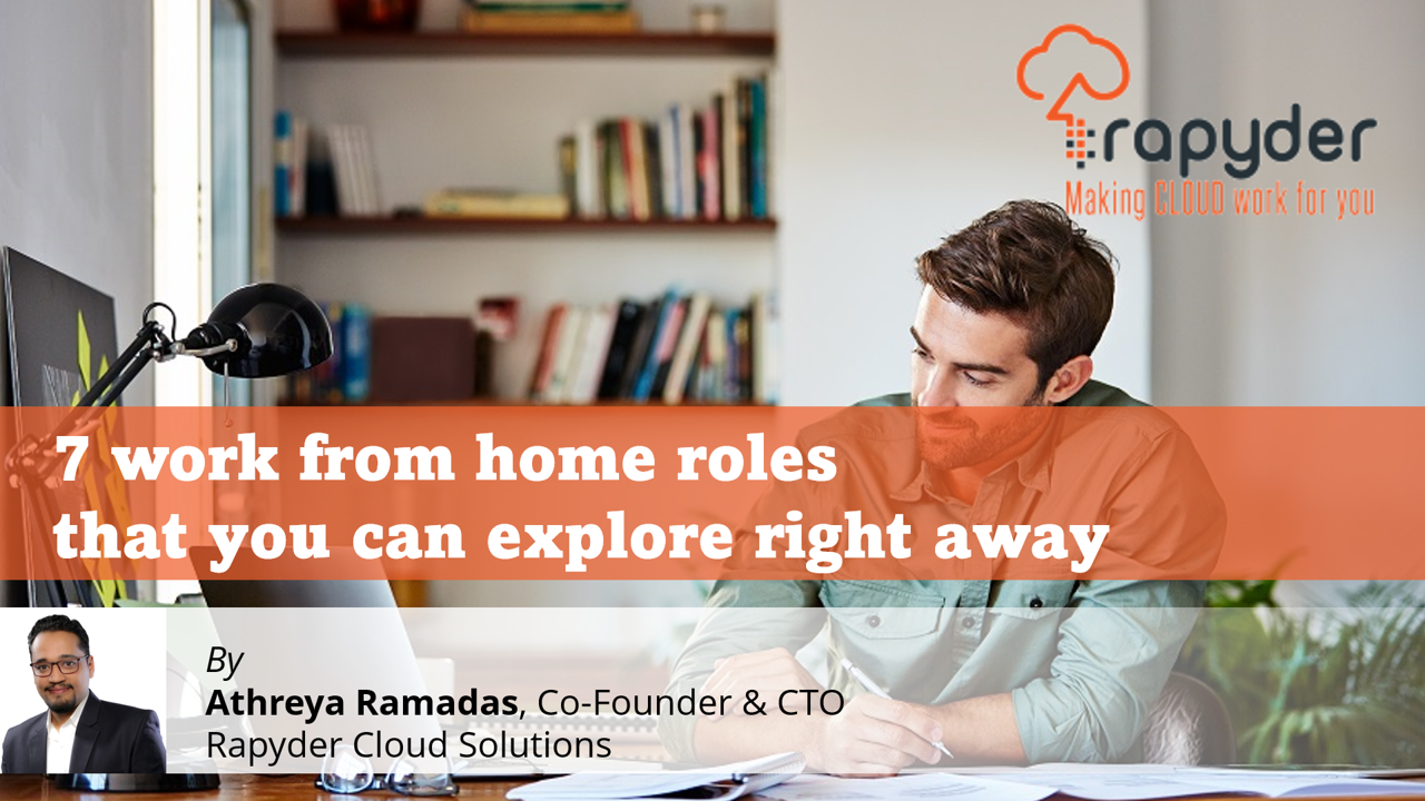 7 work from home roles that you can explore right away - Athreya Ramadas, Co-Founder & CTO , Rapyder Cloud Solutions
