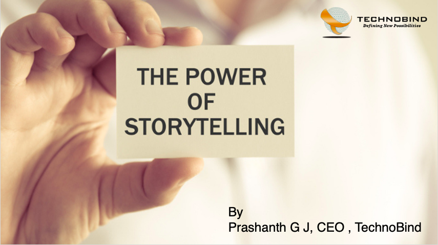 The Power of Storytelling: How to Reimagine Your Sales Narrative - By Prashanth GJ, CEO, Technobind