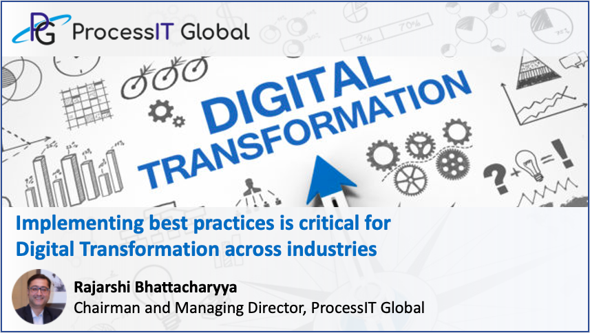 Implementing best practices is critical for Digital Transformation across industries - Rajarshi Bhattacharyya, Chairman and Managing Director, ProcessIT Global