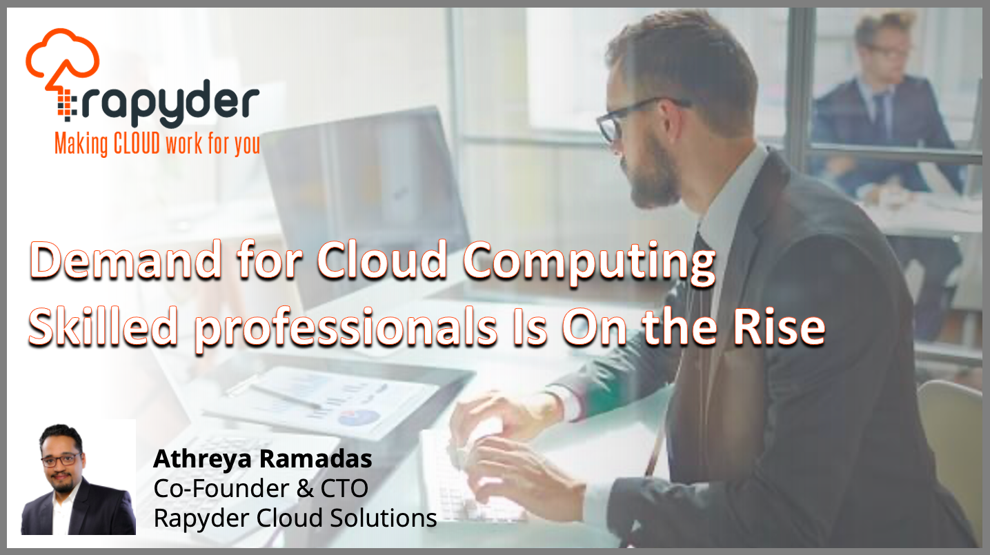 Demand for Cloud Computing Skilled professionals Is On the Rise - Athreya Ramadas, Co-Founder & CTO, Rapyder Cloud Solutions