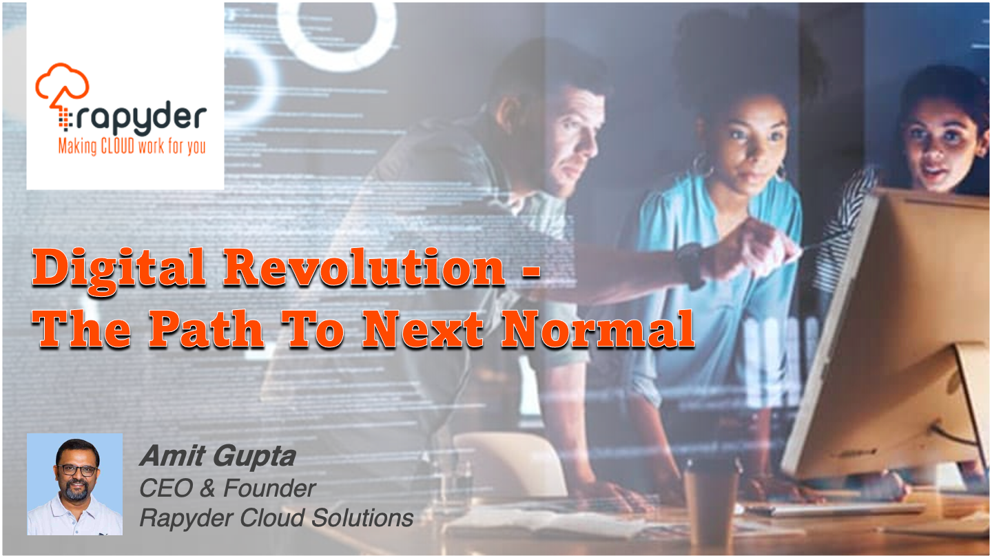 Digital Revolution - The Path To Next Normal - Amit Gupta, CEO & Founder, Rapyder Cloud Solutions