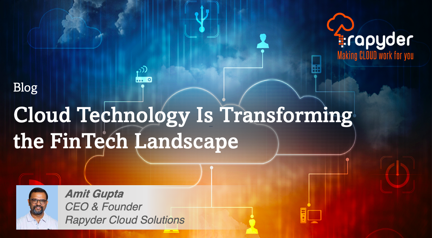 Cloud Technology Is Transforming the FinTech Landscape - Amit Gupta, CEO & Founder, Rapyder Cloud Solutions