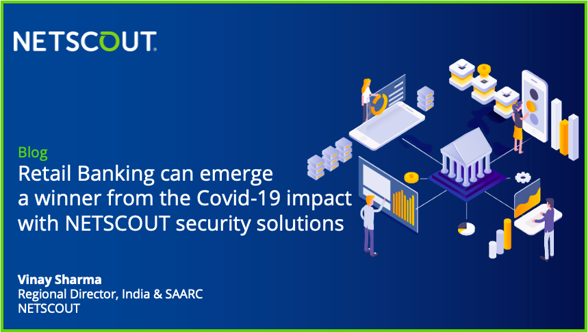 Retail Banking can emerge a winner from the Covid-19 impact with NETSCOUT security solutions - Vinay Sharma, Regional Director, India & SAARC, NETSCOUT