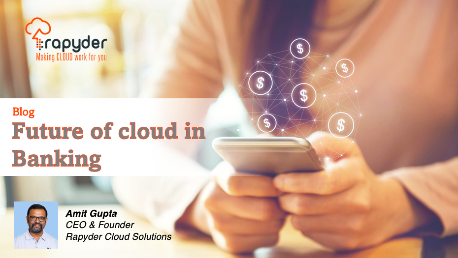 Future of cloud in Banking - Amit Gupta, CEO & Founder, Rapyder Cloud Solutions