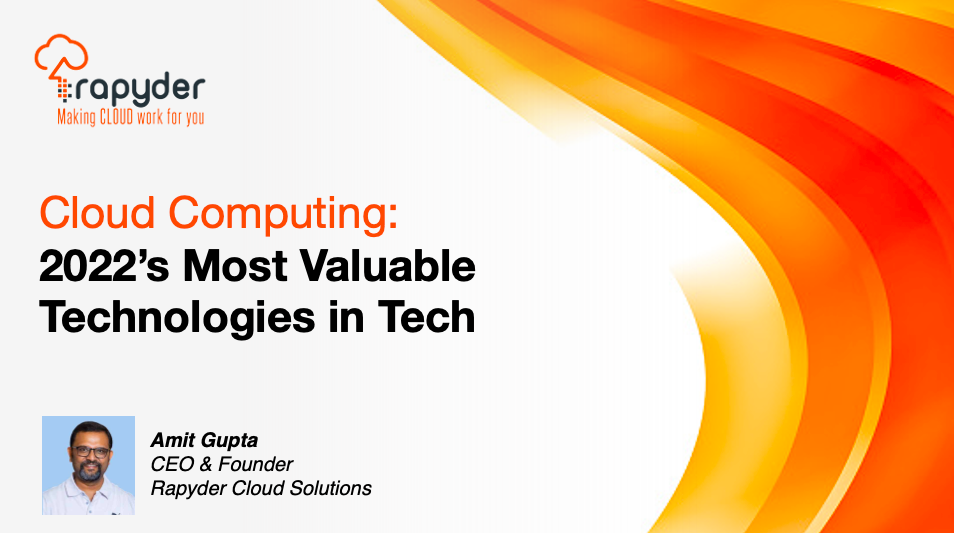 Cloud Computing: 2022’s Most Valuable Technologies in Tech - Amit Gupta, CEO & Founder, Rapyder Cloud Solutions