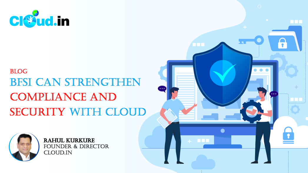 BFSI can strengthen Compliance and Security with Cloud - Rahul Kurkure, Founder & Director, Cloud.in