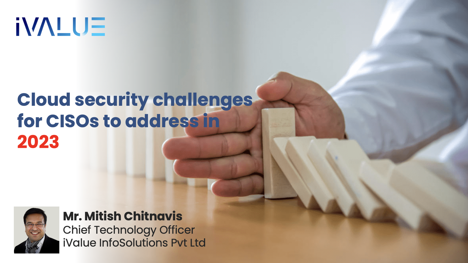 Cloud security challenges for CISOs to address in 2023 - Mitish Chitnavis, CTO, iValue InfoSolutions