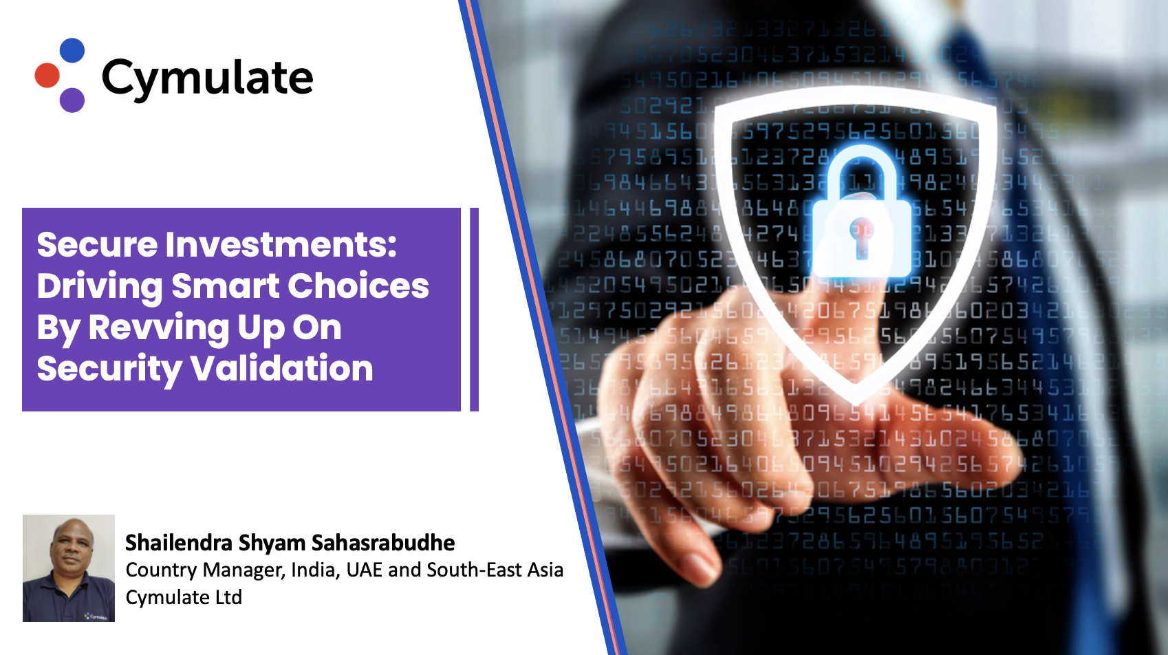 Secure Investments: Driving Smart Choices By Revving Up On Security Validation - Shailendra Shyam Sahasrabudhe, Country Manager, India, UAE and South East Asia, Cymulate Ltd