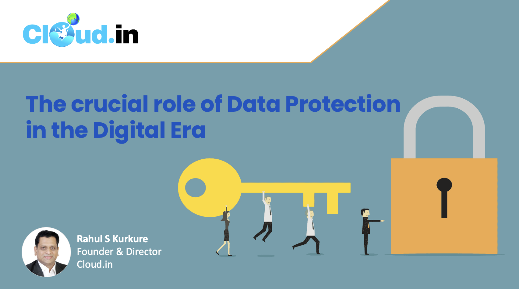 The crucial role of Data Protection in the Digital Era - Rahul S Kurkure, Founder and Director of Cloud.in