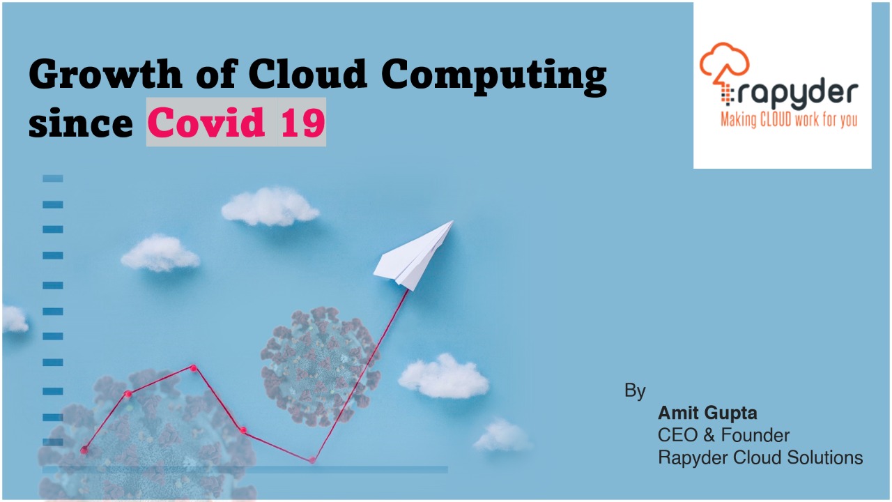 Growth of Cloud Computing since Covid 19 - Amit Gupta, CEO & Founder, Rapyder Cloud Solutions